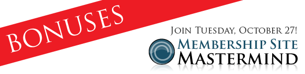 SPECIAL 24 HOUR FAST-ACTION BONUSES: Join Membership Site Mastermind Today!